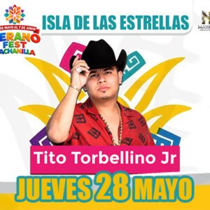 TITO TORBELLINO JR 28 de MAYO  VERANO FEST CACHANILLA 2026 Mexicali, BAJA CALIFORNIA